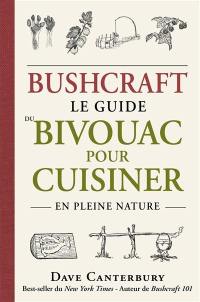 Bushcraft : le guide du bivouac pour cuisiner en pleine nature Bushcraft : le guide du bivouac pour cuisiner en pleine nature