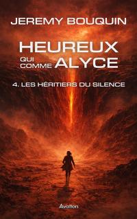 Heureux qui comme Alyce. Vol. 4. Les héritiers du silence