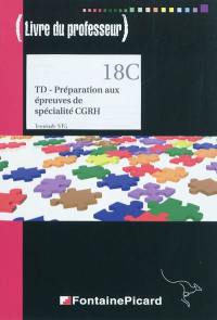 TD-préparation aux épreuves de spécialité CGRH, terminale STG : livre du professeur