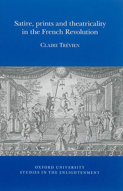 Satire, prints and theatricality in the French Revolution