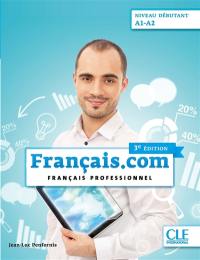 Français.com, niveau débutant : A1-A2 : français professionnel
