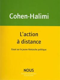 L'action à distance : essai sur le jeune Nietzsche politique