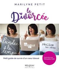 La divorcée : Petit guide de survie d'un coeur blessé