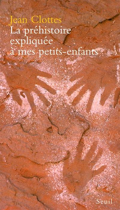 La préhistoire expliquée à mes petits-enfants