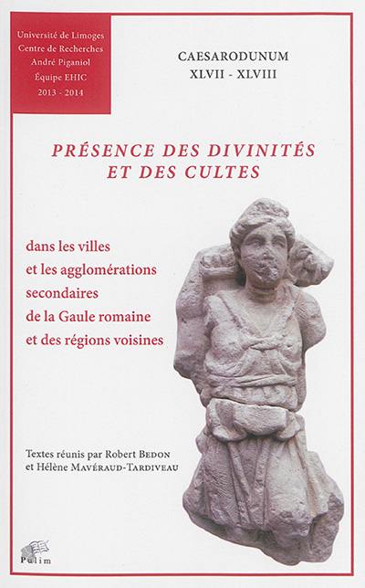 Présence des divinités et des cultes (arts plastiques, iconographie, épigraphie, monuments, édifices...) dans les villes et les agglomérations secondaires de la Gaule romaine et des régions voisines, du Ier siècle avant notre ère au IVe siècle de notre ère Présence des divinités et des cultes (arts plastiques, iconographie, épigraphie, monuments, édifices...) dans les villes et les agglomérations secondaires de la Gaule romaine et des régions voisines, du Ier siècle avant notre ère au IVe siècle de notre ère