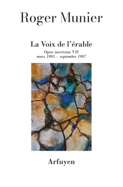 Opus incertum : mars 1995-septembre 1997. Vol. 7. La voix de l'érable