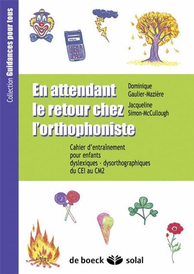 En attendant le retour chez l'orthophoniste : cahier d'entraînement pour enfants dyslexique-dysorthographiques. Vol. 2006. Du CE1 au CM2 En attendant le retour chez l'orthophoniste : cahier d'entraînement pour enfants dyslexique-dysorthographiques. Vol. 2006. Du CE1 au CM2