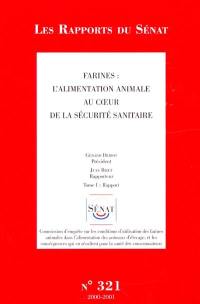 Farines : l'alimentation animale au coeur de la sécurité sanitaire. Vol. 1. Rapport