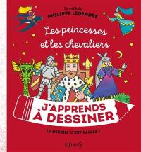 J'apprends à dessiner les princesses et les chevaliers : la méthode Philippe Legendre : le dessin, c'est facile !