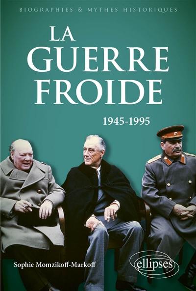 La guerre froide : 1945-1995