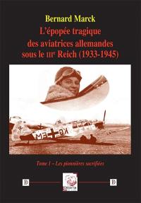 L'épopée tragique des aviatrices allemandes sous le IIIe Reich (1933-1945). Vol. 1. Les pionnières sacrifiées