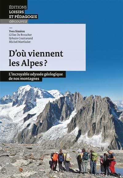 D'où viennent les Alpes ? : l'incroyable odyssée géologique de nos montagnes D'où viennent les Alpes ? : l'incroyable odyssée géologique de nos montagnes