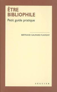 Etre bibliophile : petit guide pratique