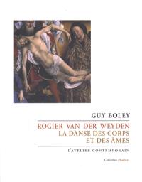 Rogier van der Weyden : la danse des corps et des âmes