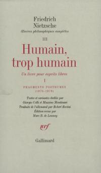 Oeuvres philosophiques complètes. Vol. 3. Humain, trop humain, un livre pour esprits libres : 1. Fragments posthumes (1876-1878)