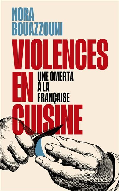 Violences en cuisine : une omerta à la française Violences en cuisine : une omerta à la française