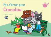 Pas d'écran pour Crocolou
