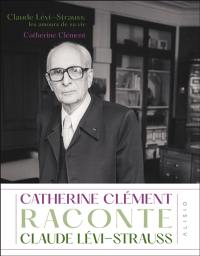 Claude Lévi-Strauss, les amours de sa vie