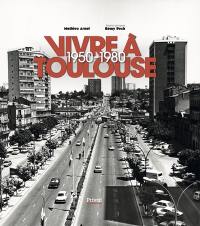 Vivre à Toulouse. 1950-1980