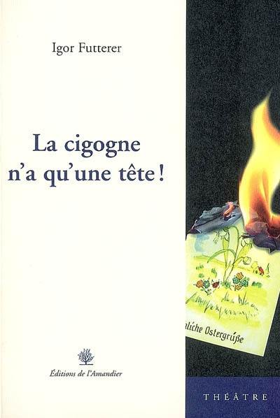La cigogne n'a qu'une tête ! La cigogne n'a qu'une tête !