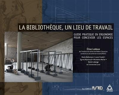 La bibliothèque, un lieu de travail : guide pratique en ergonomie pour concevoir les espaces La bibliothèque, un lieu de travail : guide pratique en ergonomie pour concevoir les espaces
