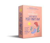 La maison des maternelles : mes cartes post-partum : alimentation, bien-être, astuces du quotidien... 60 cartes pour prendre soin de vous