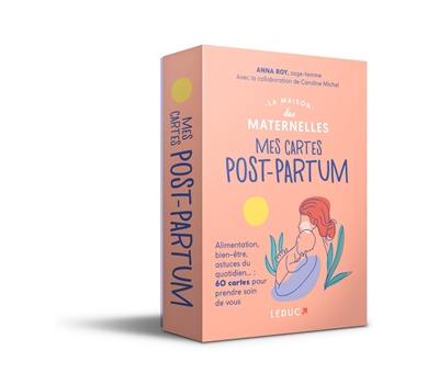 La maison des maternelles : mes cartes post-partum : alimentation, bien-être, astuces du quotidien... 60 cartes pour prendre soin de vous