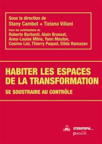 Habiter les espaces de la transformation : se soustraire au contrôle