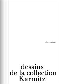 Et la vie continue... : dessins de la collection Karmitz