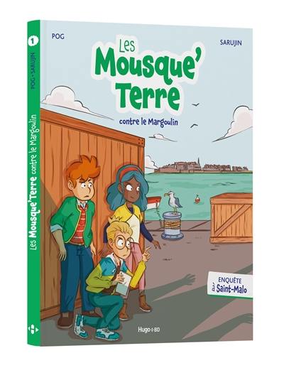 Les Mousque'Terre. Vol. 1. Les Mousque'Terre contre le Margoulin : enquête à Saint-Malo