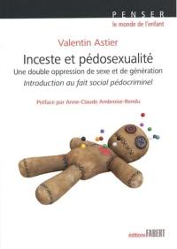 Inceste et pédosexualité : une double oppression de sexe et de génération : introduction au fait social pédocriminel
