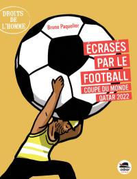 Ecrasés par le football : Coupe du monde, Qatar 2022 Ecrasés par le football : Coupe du monde, Qatar 2022