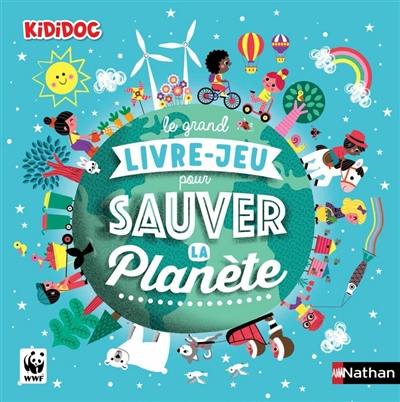 Le grand livre-jeu pour sauver la planète Le grand livre-jeu pour sauver la planète