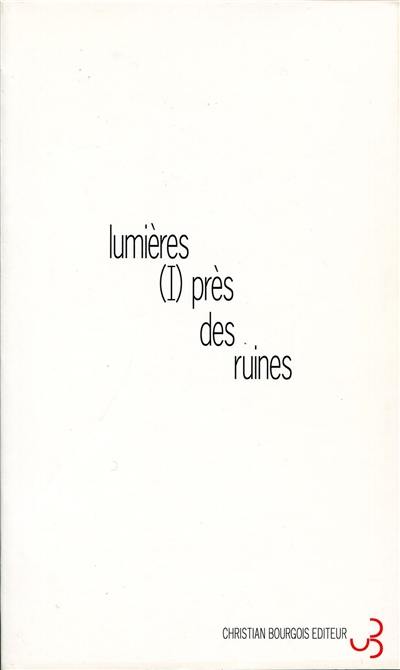 Lumières (I) près des ruines : un spectacle de Georges Lavaudant, Jean-Chritophe Bailly, Michel Deutsch, Jean-François Duroure Lumières (I) près des ruines : un spectacle de Georges Lavaudant, Jean-Chritophe Bailly, Michel Deutsch, Jean-François Duroure