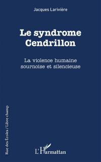 Le syndrome Cendrillon : la violence humaine sournoise et silencieuse