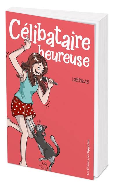 Célibataire heureuse : le guide ultime pour ne plus jamais se sentir seule Célibataire heureuse : le guide ultime pour ne plus jamais se sentir seule