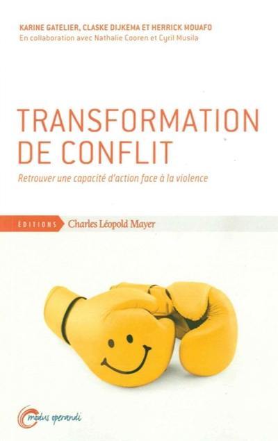 Transformation de conflit : retrouver une capacité d'action face à la violence Transformation de conflit : retrouver une capacité d'action face à la violence
