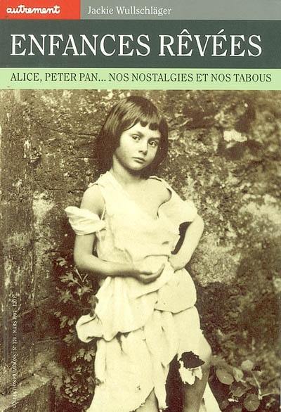 Enfances rêvées : Alice, Peter Pan, nos nostalgies et nos tabous Enfances rêvées : Alice, Peter Pan, nos nostalgies et nos tabous