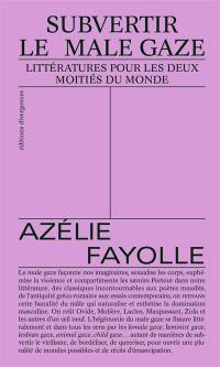 Subvertir le male gaze : littératures pour les deux moitiés du monde