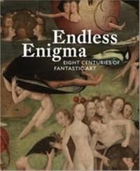 Endless Enigma : Eight Centuries of Fantastic Art