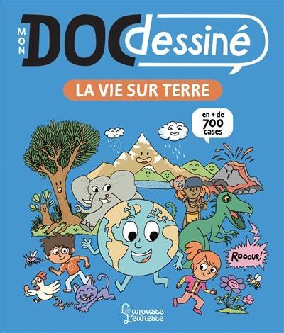 Mon doc dessiné. La vie sur Terre : en + de 700 cases Mon doc dessiné. La vie sur Terre : en + de 700 cases