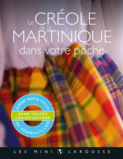 Le créole de la Martinique dans votre poche : 2.000 mots pour se débrouiller dans toutes les situations Le créole de la Martinique dans votre poche : 2.000 mots pour se débrouiller dans toutes les situations