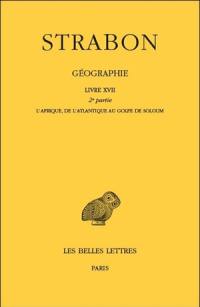 Géographie. Vol. 15. Livre XVII, deuxième partie : l'Afrique, de l'Atlantique au golfe de Soloum