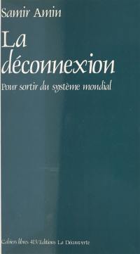 La Déconnexion : pour sortir du système mondial