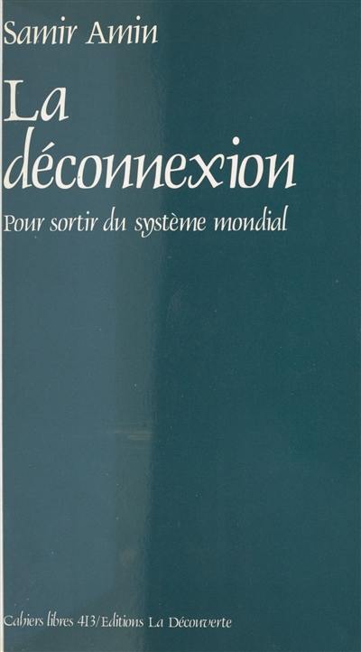 La Déconnexion : pour sortir du système mondial