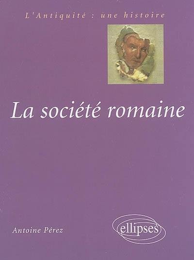 La société romaine : des origines à la fin du Haut-Empire La société romaine : des origines à la fin du Haut-Empire