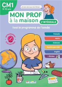 Mon prof à la maison, l'intégrale CM1, 9-10 ans : tout le programme de l'année : français, maths, sciences, histoire géo-EMC, anglais + dictées