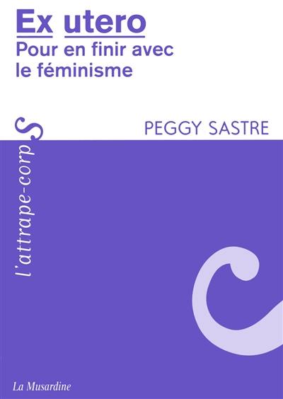 Ex utero : pour en finir avec le féminisme Ex utero : pour en finir avec le féminisme