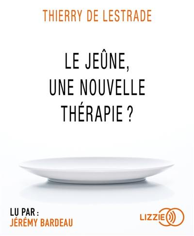 Le jeûne, une nouvelle thérapie ?