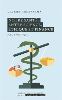 Notre santé : entre science, éthique et finance Notre santé : entre science, éthique et finance